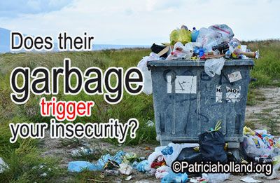 Does their garbage trigger your insecurity?